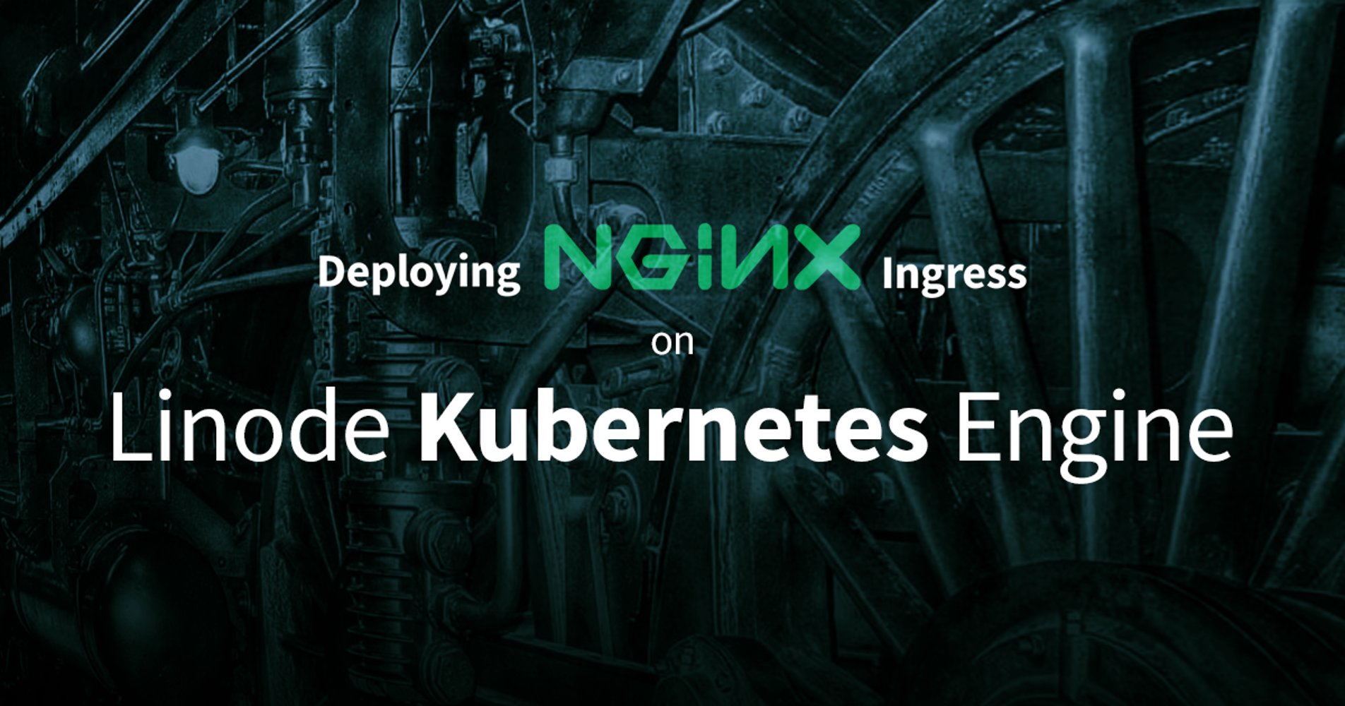 Marquee image for How to Deploy NGINX Ingress on Linode Kubernetes Engine